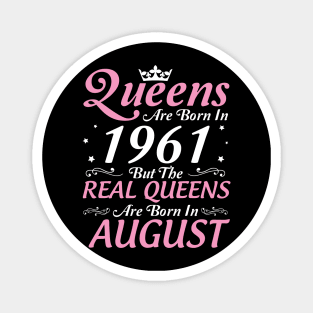 Queens Are Born In 1961 But The Real Queens Are Born In August Happy Birthday To Me Mom Aunt Sister Magnet